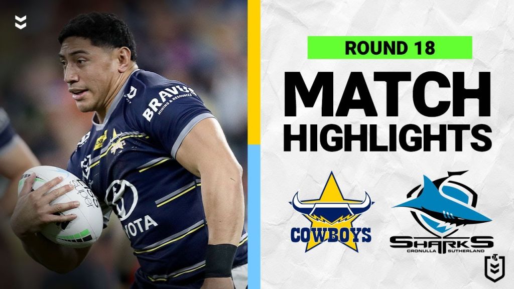 WATCH: Epic Showdown: Cowboys vs Sharks | Round 18 Highlights | NRL 2022