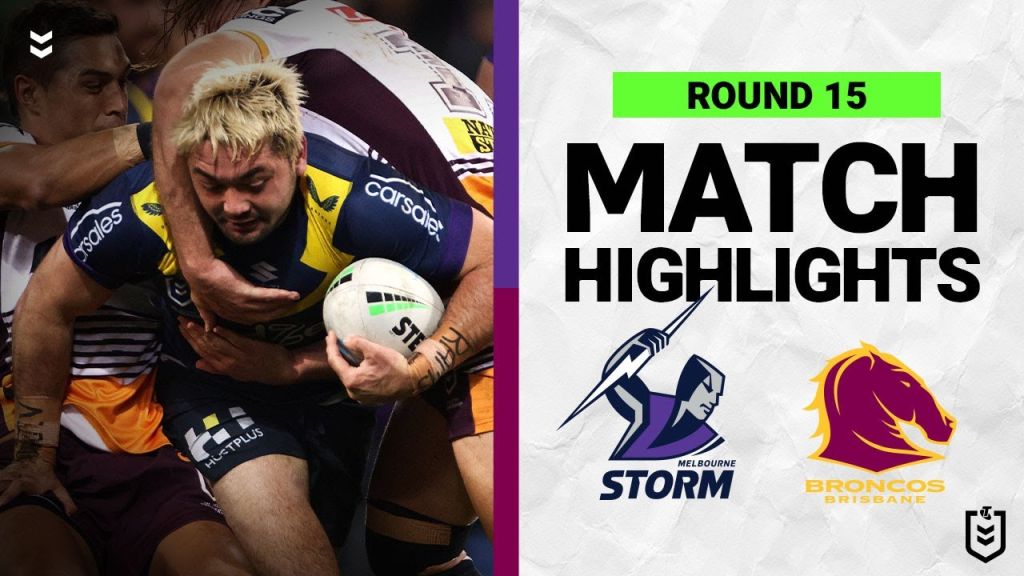 WATCH: Exciting NRL Clash: Melbourne Storm vs Brisbane Broncos | Round 15 Highlights 2022