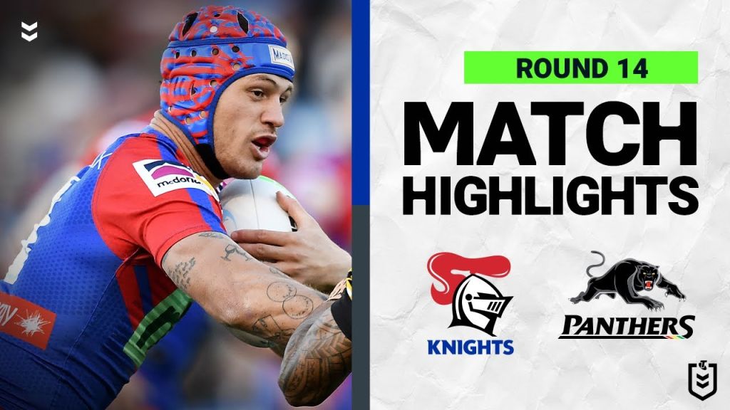 WATCH:  Exciting NRL Match Highlights: Newcastle Knights vs Penrith Panthers | Round 14, 2022