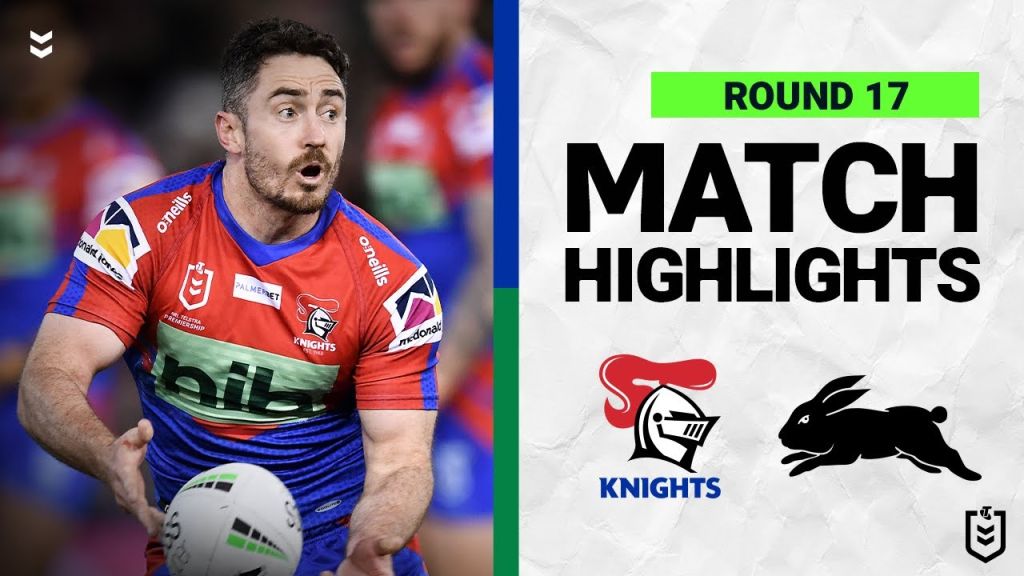 WATCH:  Intense NRL Clash: Newcastle Knights vs South Sydney Rabbitohs | Round 17 Highlights