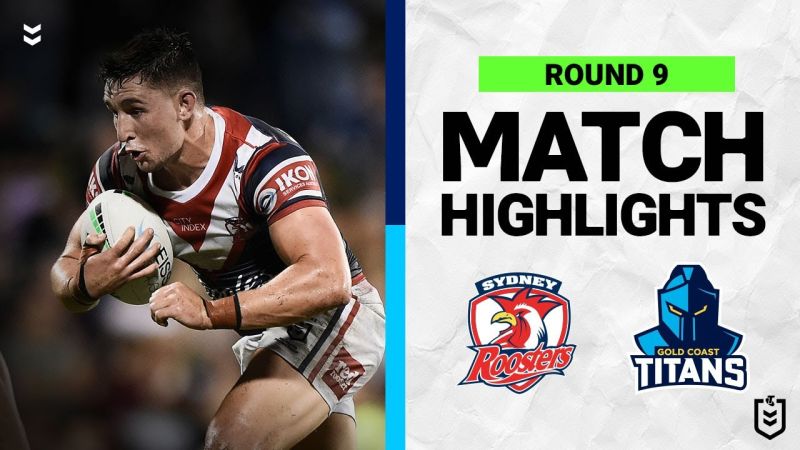 WATCH:  Electrifying NRL Match Highlights: Sydney Roosters vs Gold Coast Titans