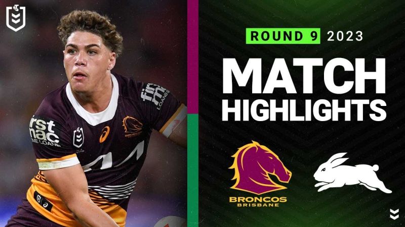 WATCH: Exciting NRL 2023 Clash: Brisbane Broncos vs South Sydney Rabbitohs