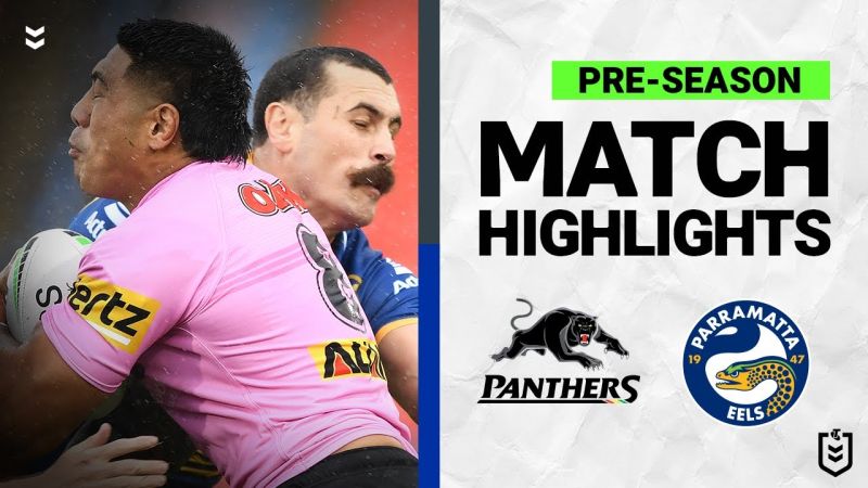 WATCH: Exciting Pre-Season NRL Match Highlights: Panthers vs Eels 2022