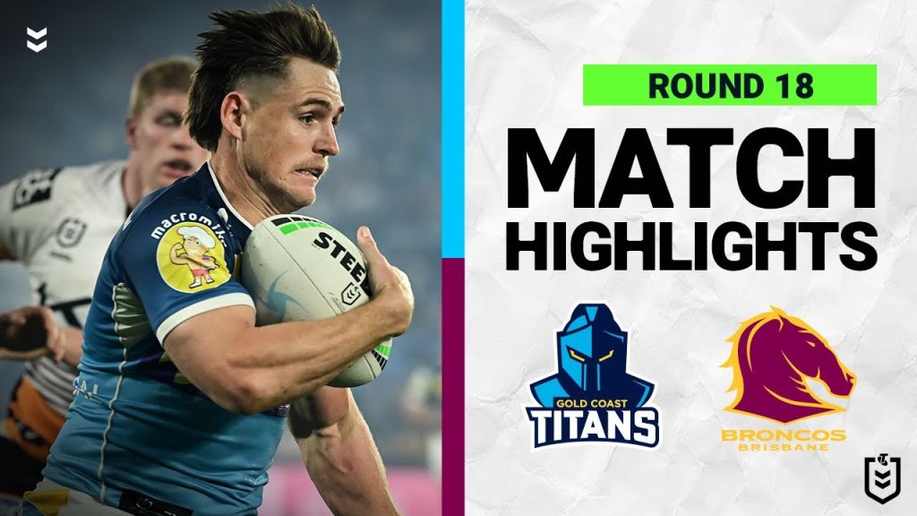 WATCH:  Intense NRL Clash: Titans vs  Broncos Highlights | Round 18, 2022