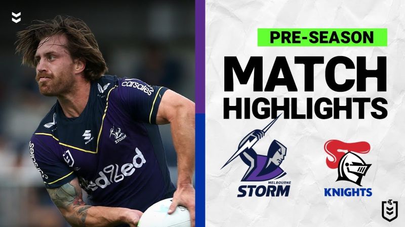 WATCH:  Intense Pre-Season NRL Clash: Melbourne Storm vs Newcastle Knights