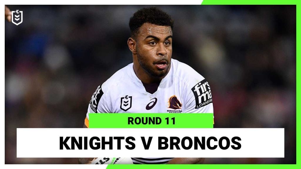 WATCH:  Thrilling Full Match Replay: Newcastle Knights vs Brisbane Broncos | NRL 2022