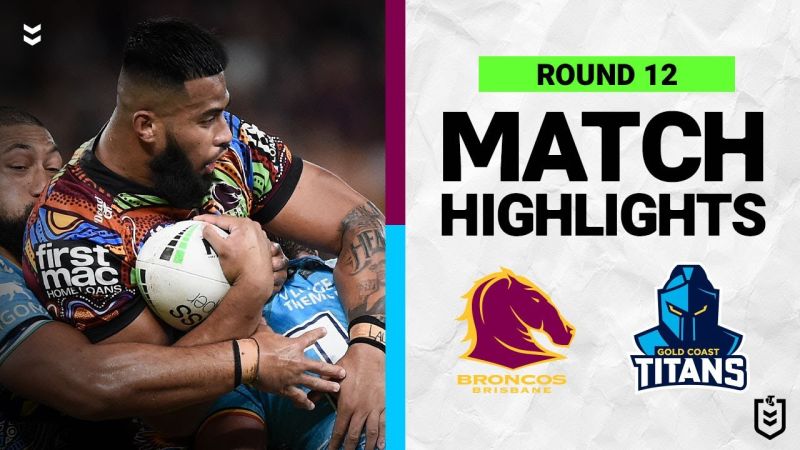 WATCH: Exciting NRL Match Highlights: Brisbane Broncos vs Gold Coast Titans