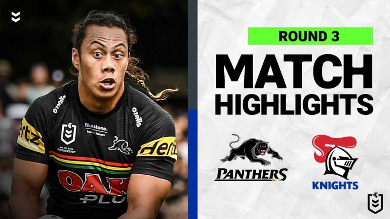 WATCH:  Exciting NRL Match Highlights: Penrith Panthers vs Newcastle Knights