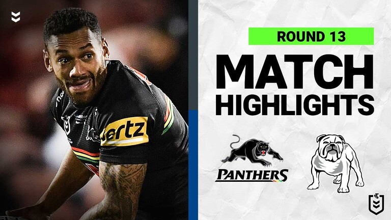 WATCH:  Exciting NRL Round 13 Highlights: Panthers vs Bulldogs 2022