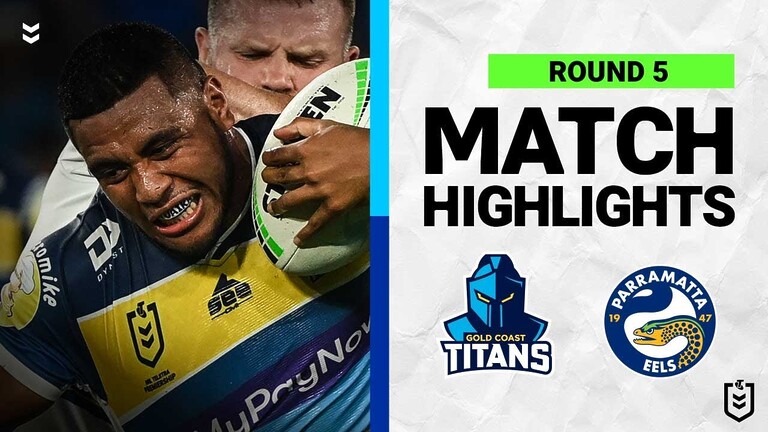 WATCH: Exciting NRL Round 5 Match Highlights: Gold Coast Titans vs Parramatta Eels