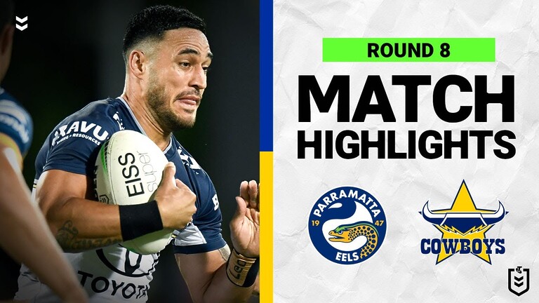 WATCH: Exciting NRL Round 8 Highlights: Parramatta Eels vs North Queensland Cowboys