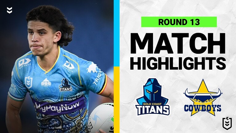 WATCH:  Intense NRL Round 13 Highlights: Gold Coast Titans vs North Queensland Cowboys