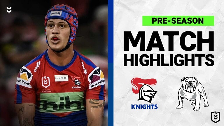 WATCH:  Exciting Pre-Season Match Highlights: Newcastle Knights vs Canterbury-Bankstown Bulldogs 2022 NRL