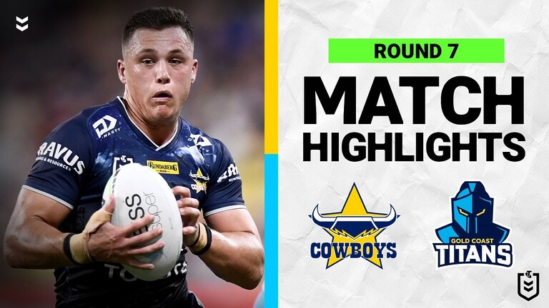 WATCH:  Exciting Round 7 NRL Match Highlights: North Queensland Cowboys vs Gold Coast Titans