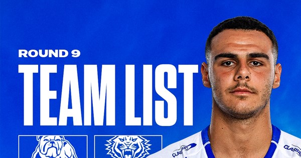 Round 9 Team News: Battle of the bite as Bulldogs take on Tigers