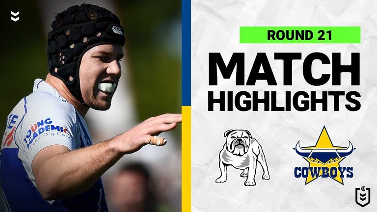 Canterbury-Bankstown Bulldogs v North Queensland Cowboys | Match Highlights | Round 21, 2022 | NRL