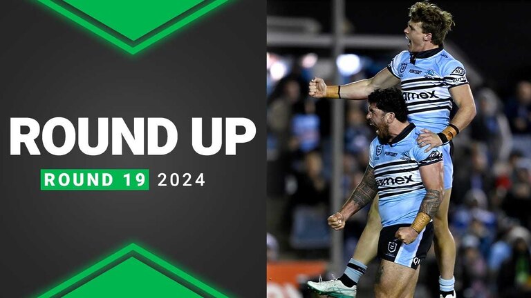 NRL 2024 | Round Up | Round 19