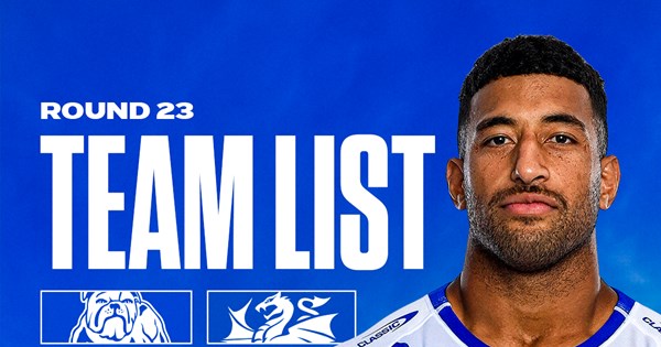 Round 23 Team News: Bulldogs to tackle Dragons