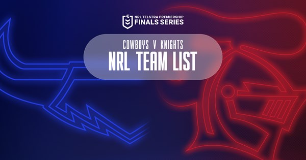 Cowboys v Knights Elimination Final NRL team list