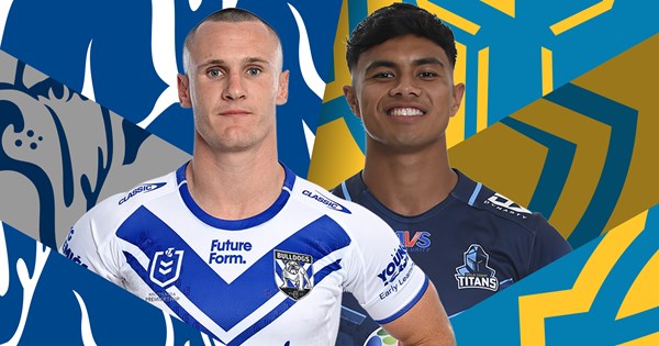 Round 2 preview: Bulldogs v Titans