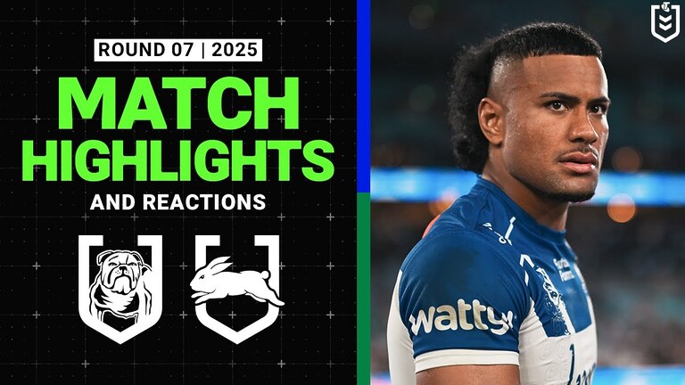 2025 NRL Match Reactions and Highlights | Bulldogs v Rabbitohs | Round 7, 2025