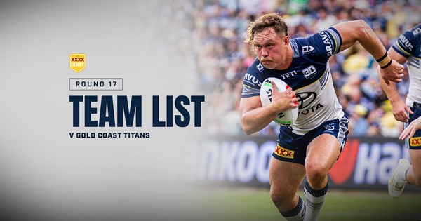 Cowboys NRL Team List: Rd 17 v Titans