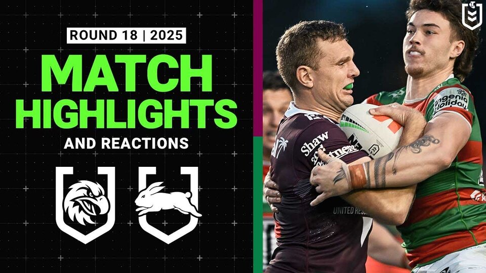 2025 NRL Match Reactions and Highlights | Sea Eagles v Rabbitohs| Round 18