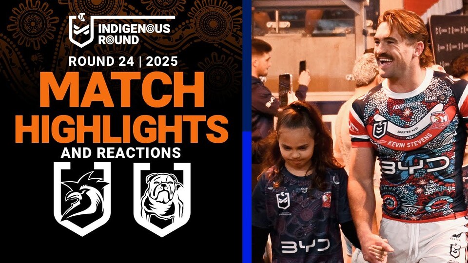 2025 NRL Match Reactions and Highlights | Roosters v Bulldogs | Round 24
