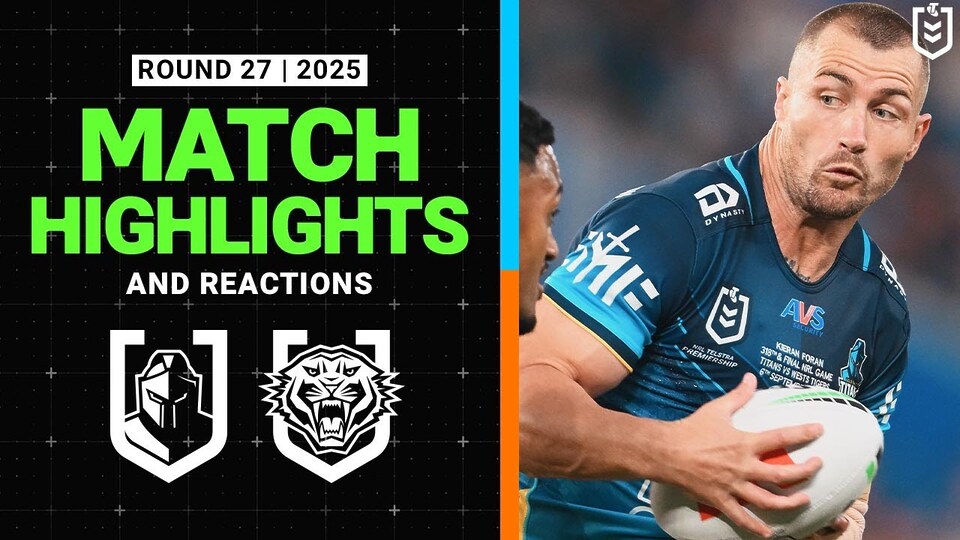 2025 NRL Match Highlights and Reactions | Titans v Wests Tigers | Round 27