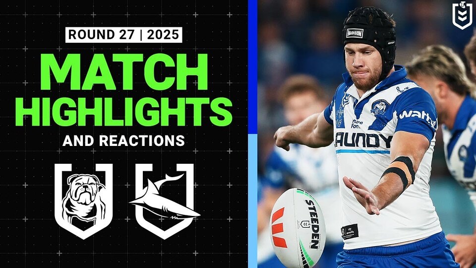 Thrilling NRL Round 27: Bulldogs vs Sharks Highlights