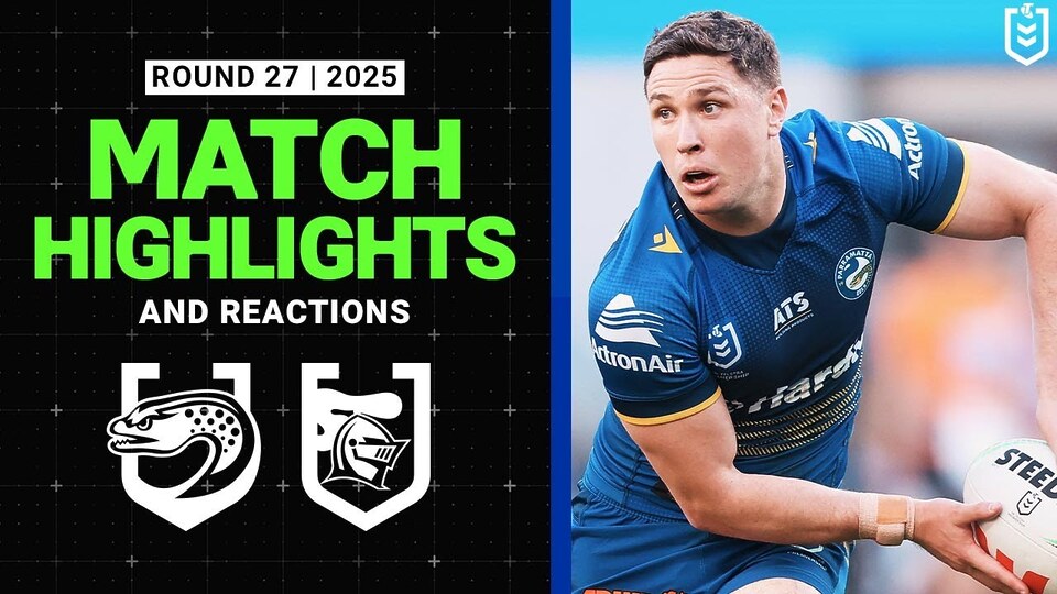 2025 NRL Match Highlights and Reactions | Eels v Knights | Round 27