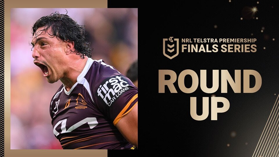 NRL 2025 | Round Up | Finals Week 3